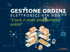 NSO: Che Cos'è Il Nodo Smistamento Ordini